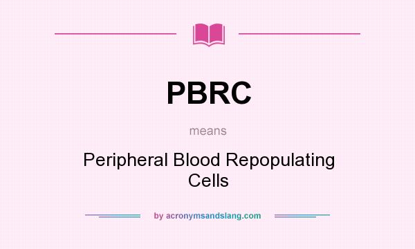 What does PBRC mean? It stands for Peripheral Blood Repopulating Cells