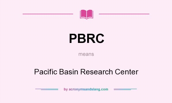 What does PBRC mean? It stands for Pacific Basin Research Center