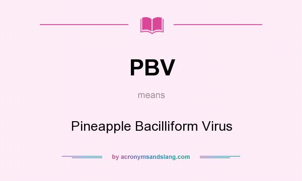 What does PBV mean? It stands for Pineapple Bacilliform Virus