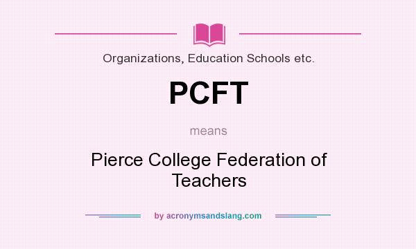 What does PCFT mean? It stands for Pierce College Federation of Teachers