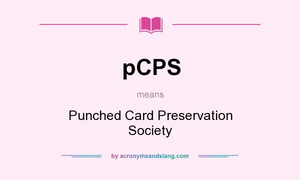 What does pCPS mean? It stands for Punched Card Preservation Society