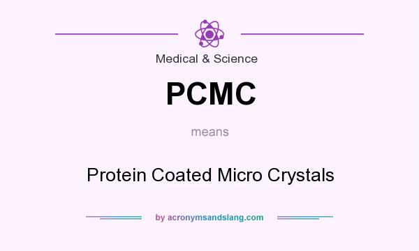 What does PCMC mean? It stands for Protein Coated Micro Crystals