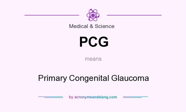 What does PCG mean? It stands for Primary Congenital Glaucoma