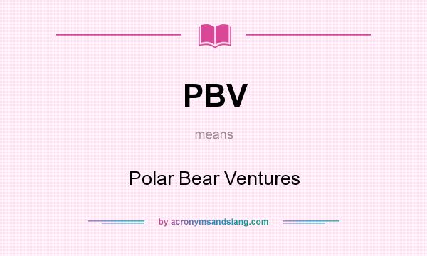 What does PBV mean? It stands for Polar Bear Ventures