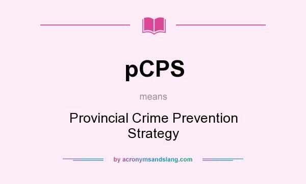 What does pCPS mean? It stands for Provincial Crime Prevention Strategy