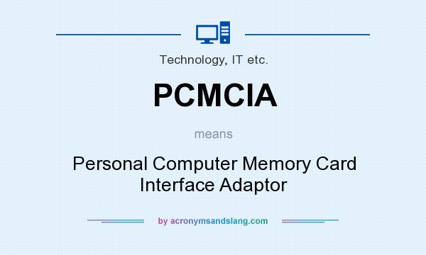 What does PCMCIA mean? It stands for Personal Computer Memory Card Interface Adaptor
