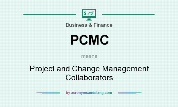 What does PCMC mean? It stands for Project and Change Management Collaborators