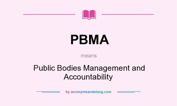What does PBMA mean? It stands for Public Bodies Management and Accountability