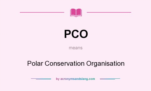 What does PCO mean? It stands for Polar Conservation Organisation