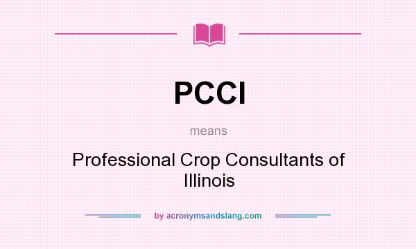 What does PCCI mean? It stands for Professional Crop Consultants of Illinois