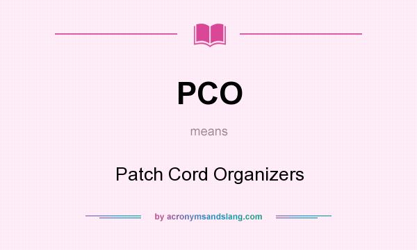 What does PCO mean? It stands for Patch Cord Organizers