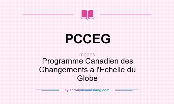 What does PCCEG mean? It stands for Programme Canadien des Changements a l`Echelle du Globe