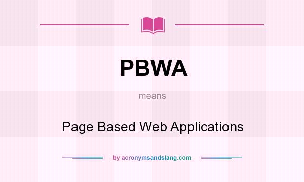 What does PBWA mean? It stands for Page Based Web Applications