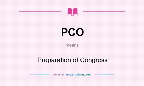 What does PCO mean? It stands for Preparation of Congress