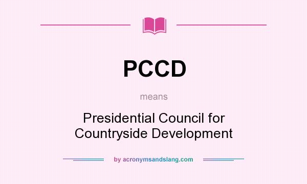 What does PCCD mean? It stands for Presidential Council for Countryside Development