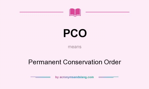 What does PCO mean? It stands for Permanent Conservation Order