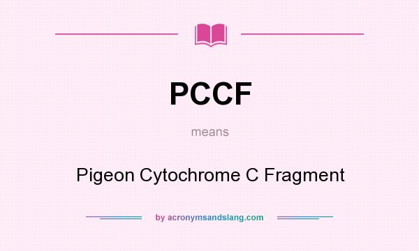 What does PCCF mean? It stands for Pigeon Cytochrome C Fragment