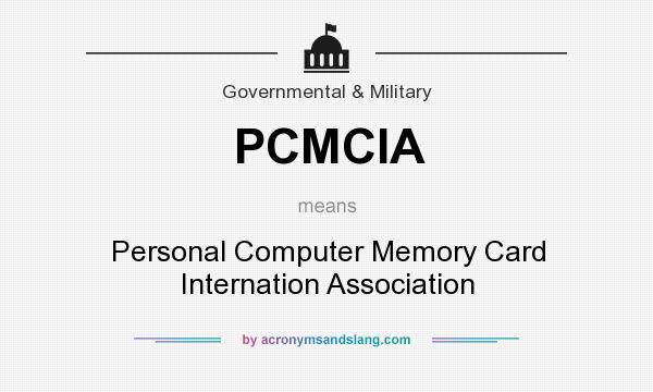 What does PCMCIA mean? It stands for Personal Computer Memory Card Internation Association