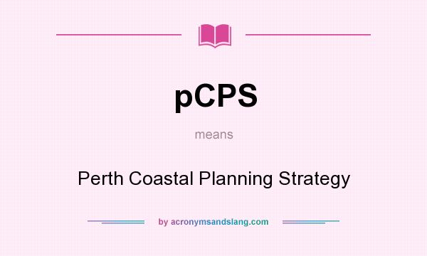 What does pCPS mean? It stands for Perth Coastal Planning Strategy