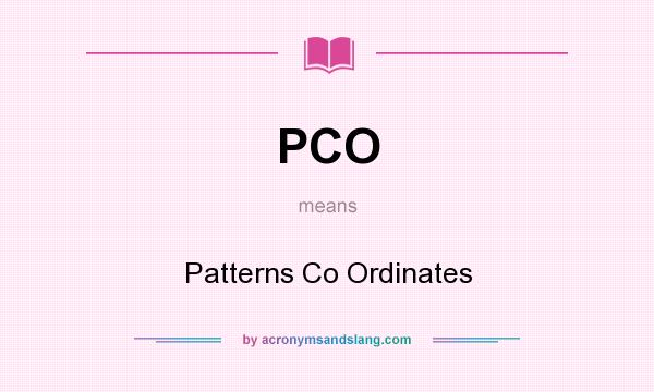 What does PCO mean? It stands for Patterns Co Ordinates