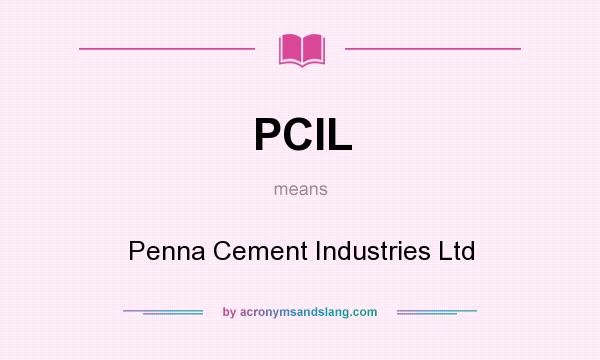 What does PCIL mean? It stands for Penna Cement Industries Ltd