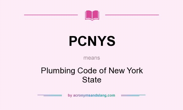 What does PCNYS mean? It stands for Plumbing Code of New York State