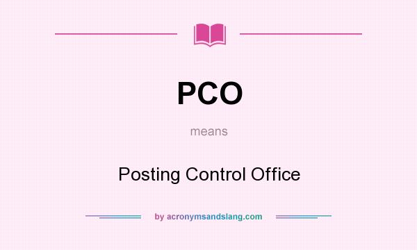 What does PCO mean? It stands for Posting Control Office