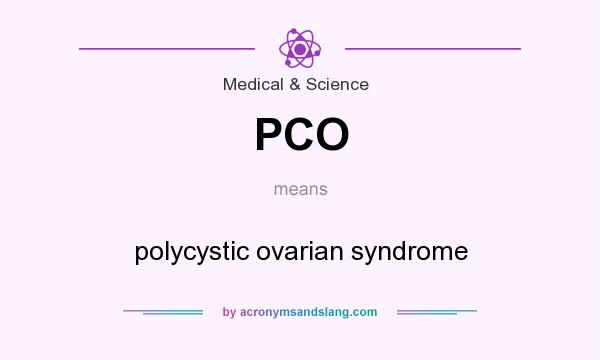 What does PCO mean? It stands for polycystic ovarian syndrome