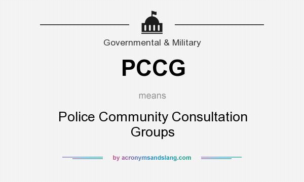 What does PCCG mean? It stands for Police Community Consultation Groups