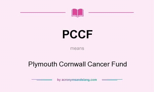 What does PCCF mean? It stands for Plymouth Cornwall Cancer Fund