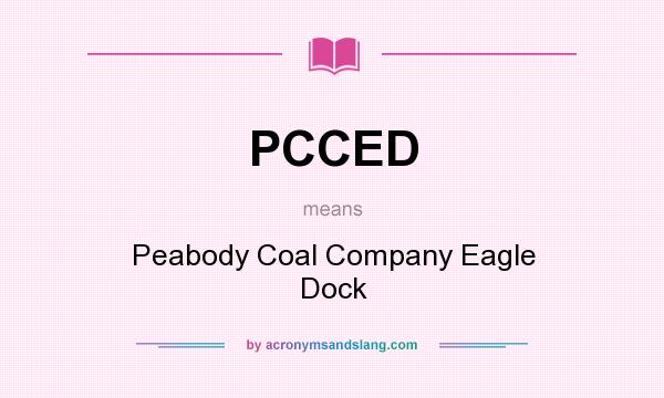 What does PCCED mean? It stands for Peabody Coal Company Eagle Dock