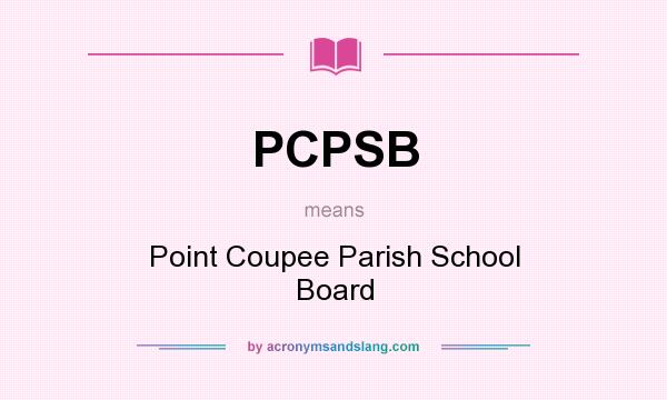 What does PCPSB mean? It stands for Point Coupee Parish School Board