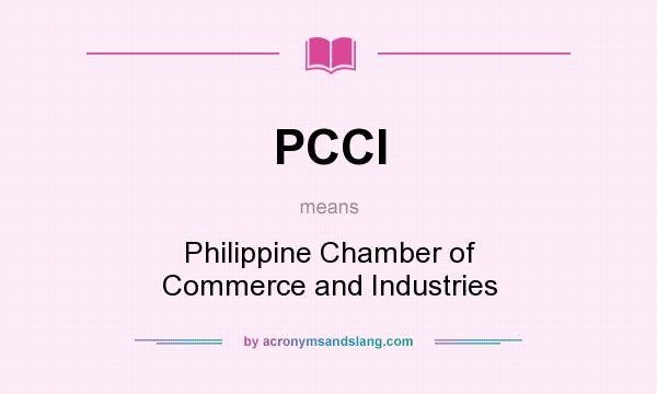 What does PCCI mean? It stands for Philippine Chamber of Commerce and Industries