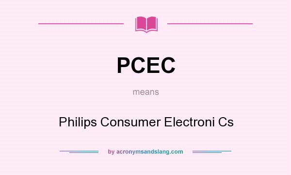 What does PCEC mean? It stands for Philips Consumer Electroni Cs