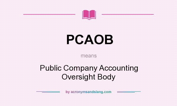 What does PCAOB mean? It stands for Public Company Accounting Oversight Body