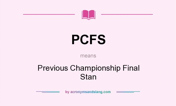 What does PCFS mean? It stands for Previous Championship Final Stan