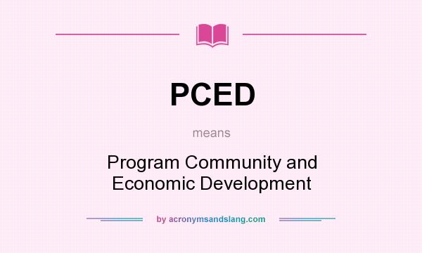 What does PCED mean? It stands for Program Community and Economic Development