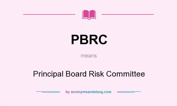 What does PBRC mean? It stands for Principal Board Risk Committee