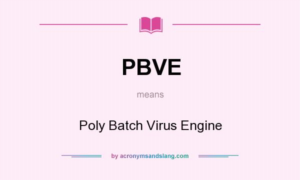 What does PBVE mean? It stands for Poly Batch Virus Engine