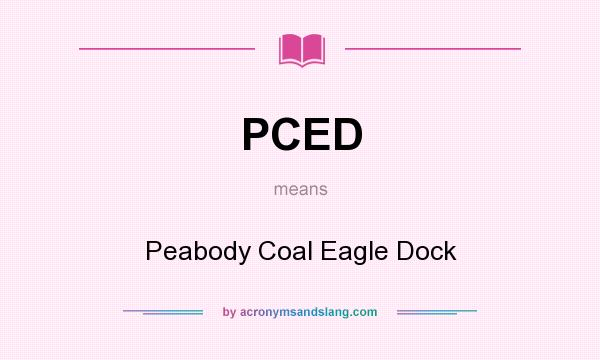 What does PCED mean? It stands for Peabody Coal Eagle Dock