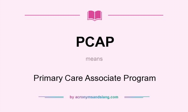 What does PCAP mean? It stands for Primary Care Associate Program