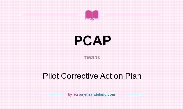 What does PCAP mean? It stands for Pilot Corrective Action Plan