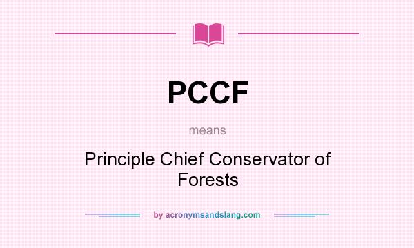 What does PCCF mean? It stands for Principle Chief Conservator of Forests