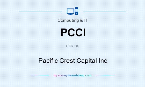 What does PCCI mean? It stands for Pacific Crest Capital Inc
