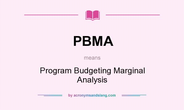 What does PBMA mean? It stands for Program Budgeting Marginal Analysis