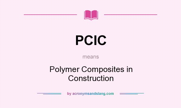 What does PCIC mean? It stands for Polymer Composites in Construction