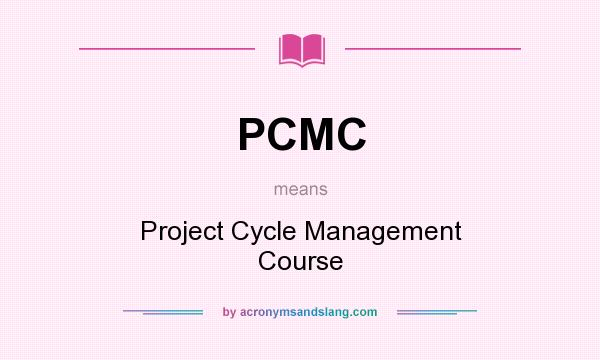 What does PCMC mean? It stands for Project Cycle Management Course