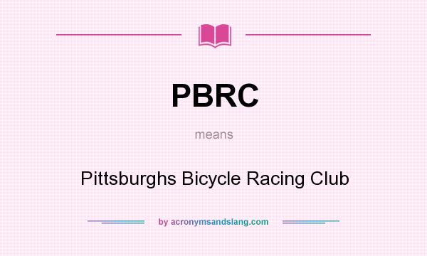 What does PBRC mean? It stands for Pittsburghs Bicycle Racing Club