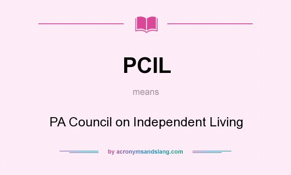 What does PCIL mean? It stands for PA Council on Independent Living