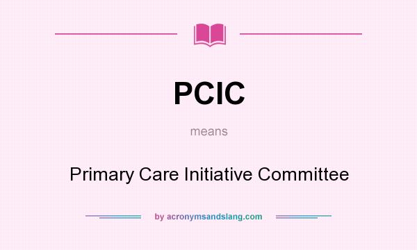What does PCIC mean? It stands for Primary Care Initiative Committee